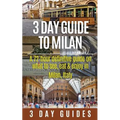 3 Day Guide to Milan: A 72-hour Definitive Guide on What to See, Eat and Enjoy in Milan, Italy - Paperback