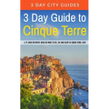 3 Day Guide to Cinque Terre: A 72-hour definitive guide on what to see, eat and enjoy in Cinque Terre, Italy - Paperback