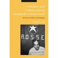 Catholics and Communists in Twentieth-Century Italy: Between Conflict and Dialogue - Paperback