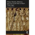 Ethnic Identity, Memory, and Use of the Past in Italy's 'Dark Ages' - Paperback